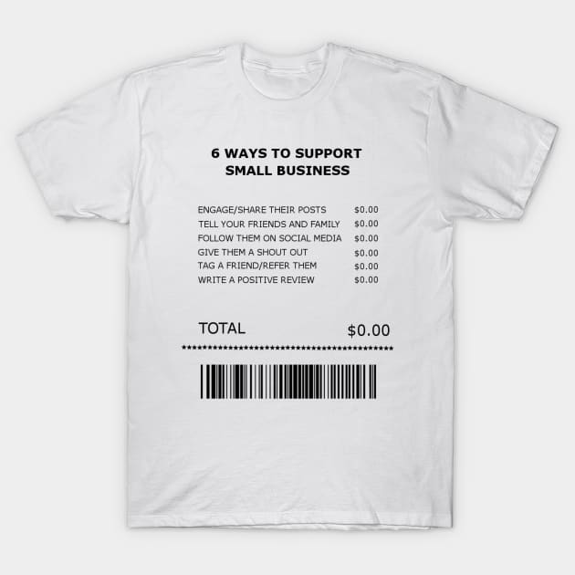 Six Free Ways to Support Small Business Receipt T-Shirt by Art by Deborah Camp